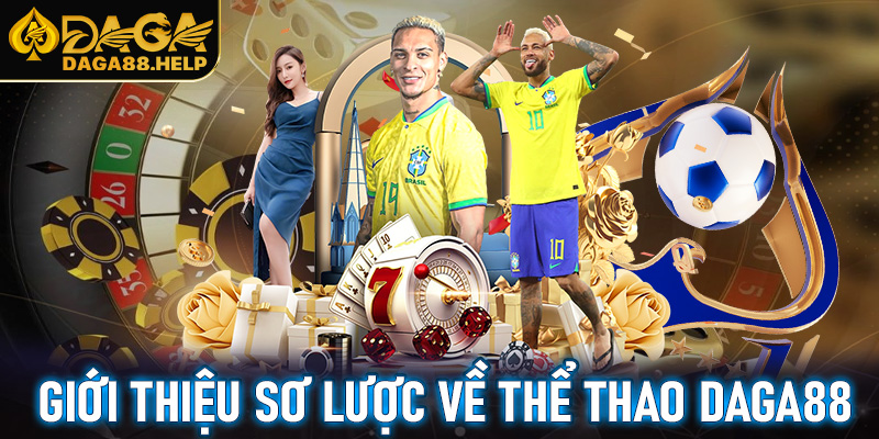 Thông tin giới thiệu sơ lược về thể thao Daga88