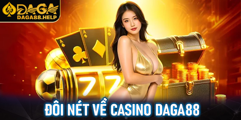 Đôi nét về casino Daga88