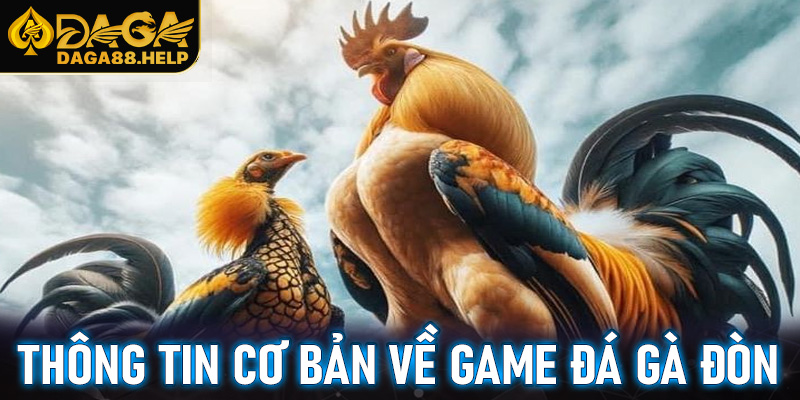 Tìm hiểu các thông tin cơ bản về game đá gà đòn