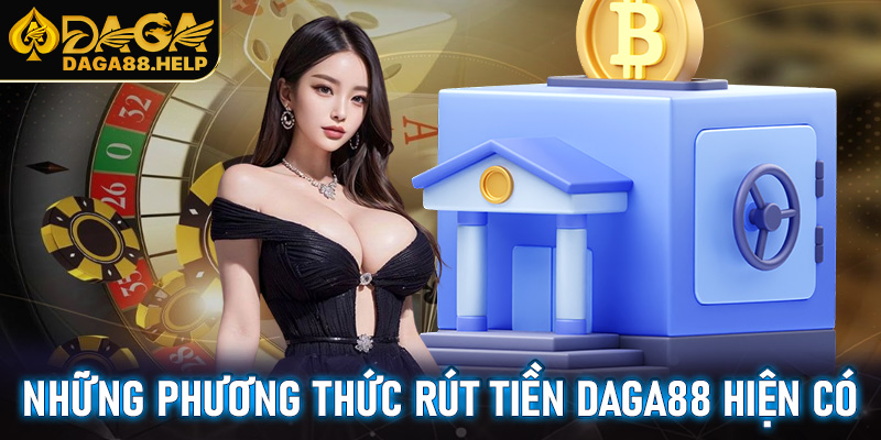 Những phương thức rút tiền Daga88 hiện có