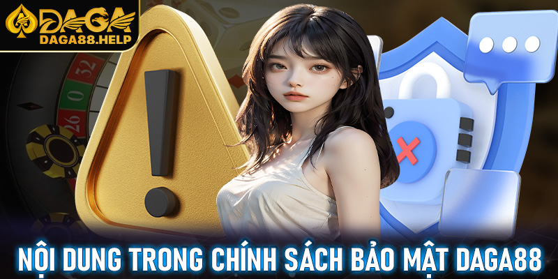 Tổng hợp các nội dung trong chính sách bảo mật Daga88