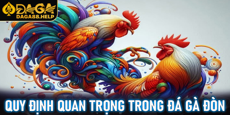 Luật chơi và các quy định quan trọng trong đá gà đòn
