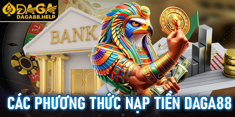 Các phương thức nạp tiền Daga88 hiện đang được hỗ trợ