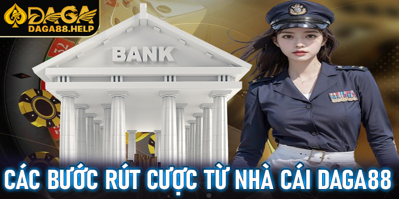 Thủ tục các bước rút cược từ nhà cái Daga88