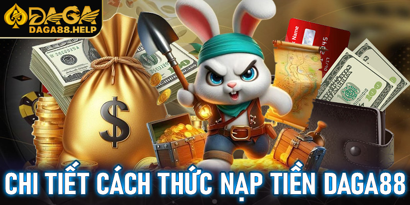 Hướng dẫn chi tiết cách thức nạp tiền Daga88 nhanh gọn