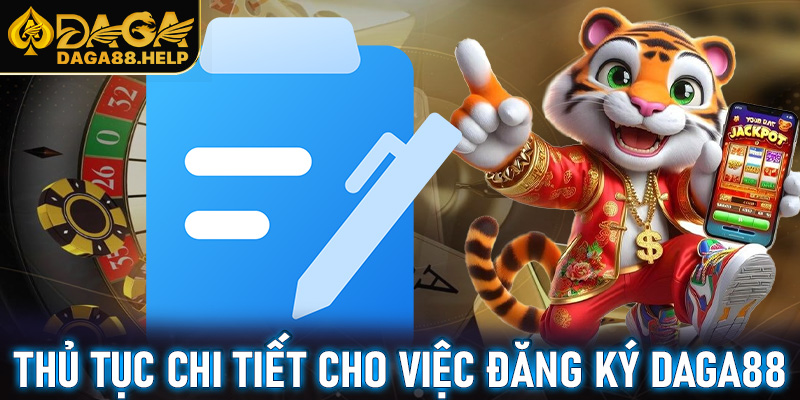 Thủ tục chi tiết cho việc đăng ký Daga88