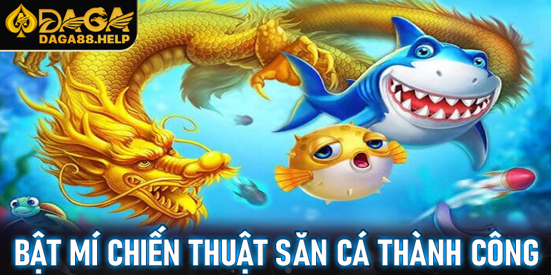 Bật mí chiến thuật săn cá thành công tại bắn cá Daga88