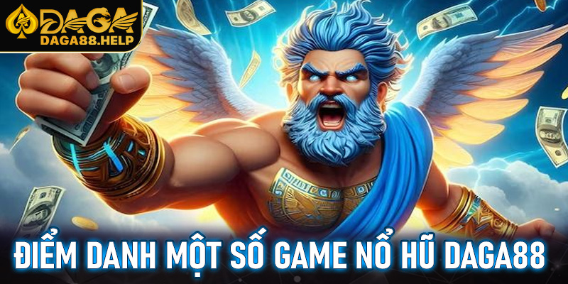 Điểm danh một số game nổ hũ Daga88 có lượt truy cập khủng