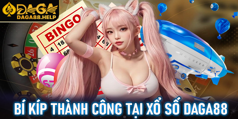 Bí kíp hiệu quả chốt số thành công tại xổ số Daga88
