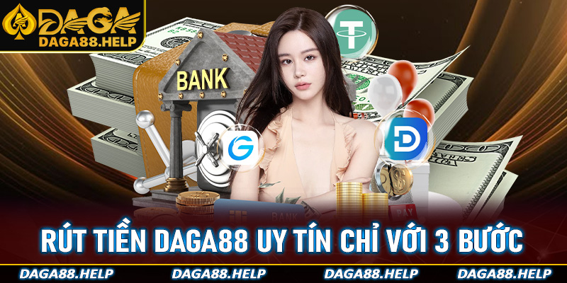 Rút tiền Daga88 uy tín chỉ với 3 bước